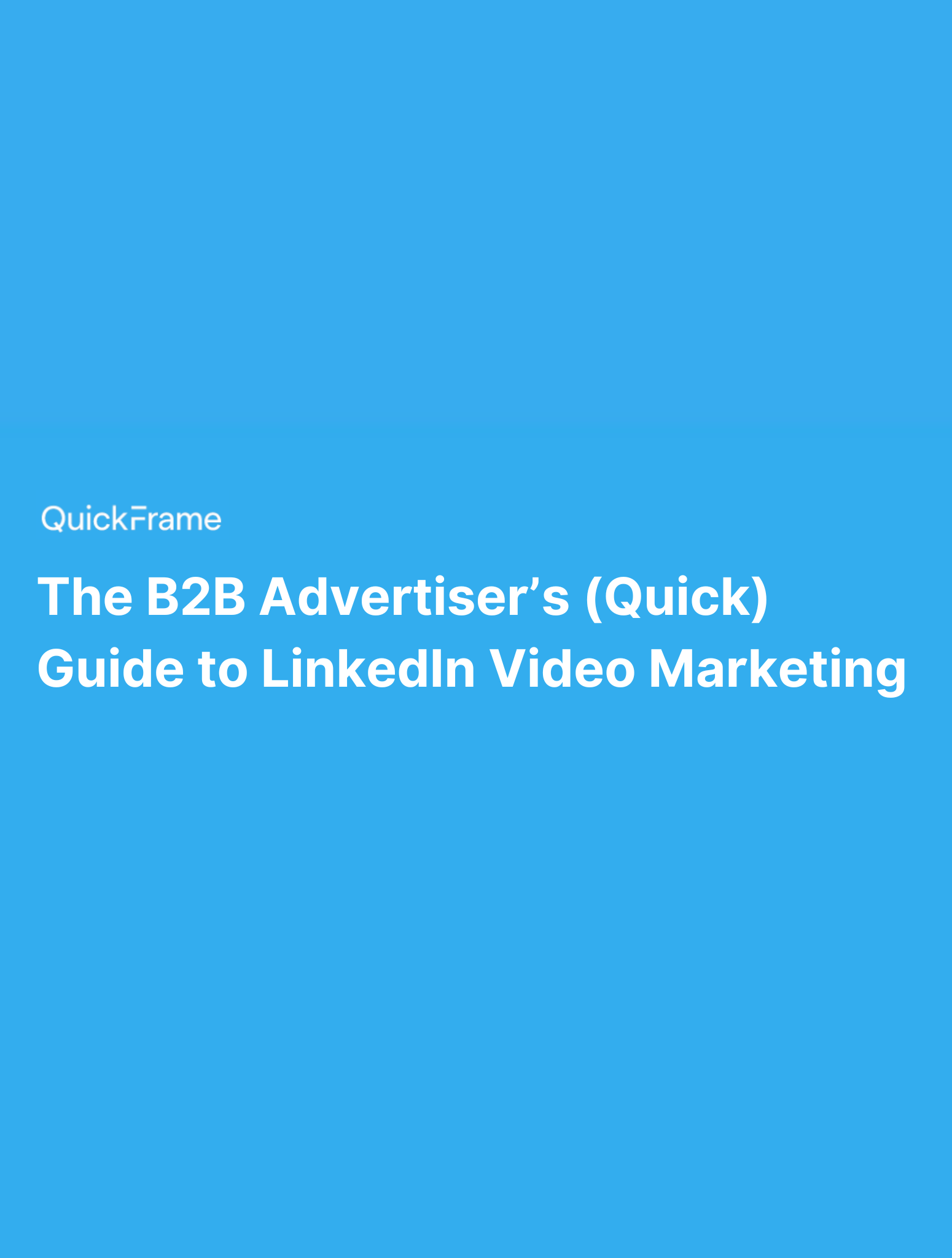 The B2B Advertiser’s (Quick) Guide to LinkedIn Video Marketing 